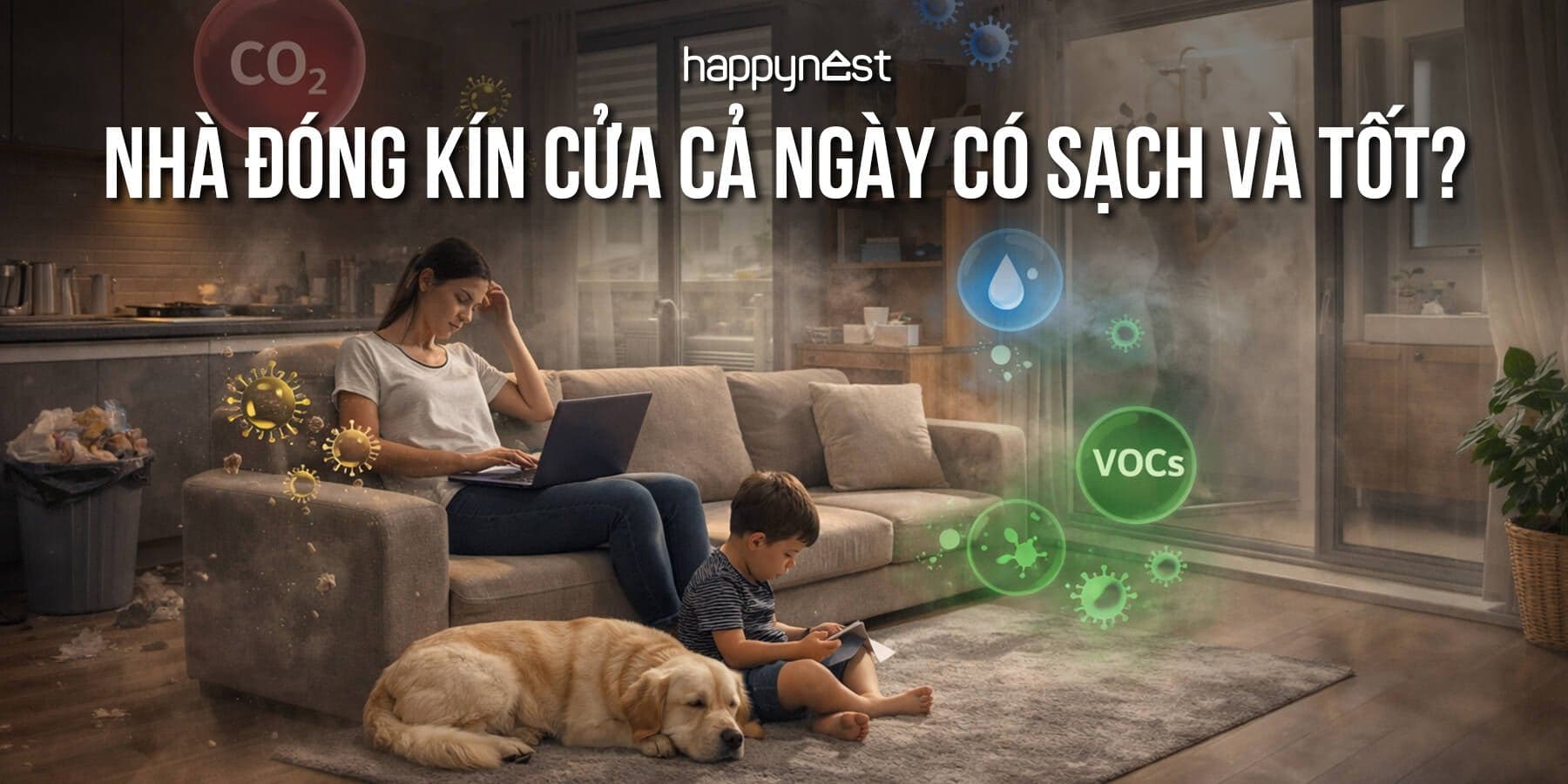 Đóng kín cửa cả ngày tưởng sạch nhưng có thể đang làm không khí trong nhà “xấu đi” mỗi giờ