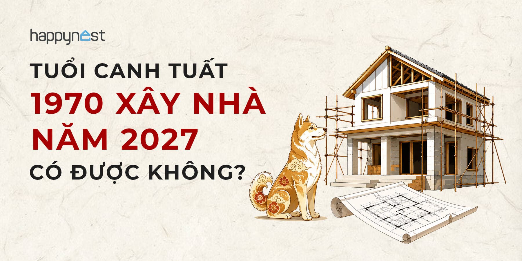Tuổi Canh Tuất 1970 làm nhà năm nào đẹp? Xem tuổi xây nhà Canh Tuất 1970 năm 2027