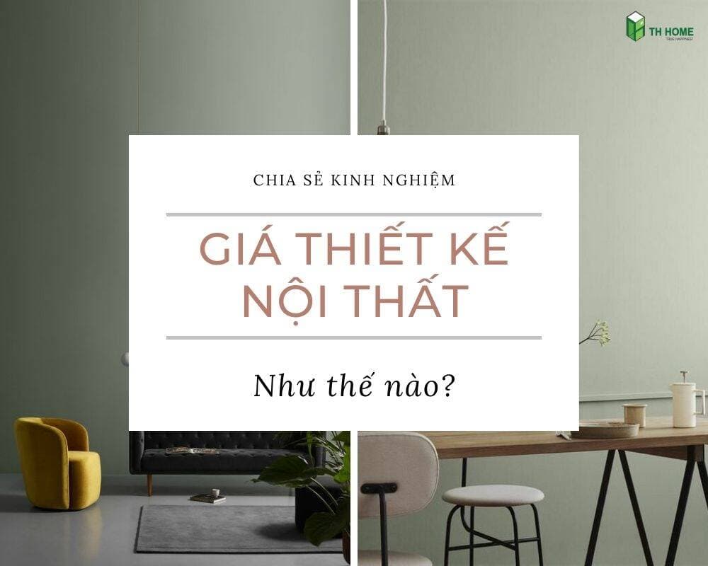 Phân tích giá thiết kế nội thất cụ thể, cập nhật nhất 2022
