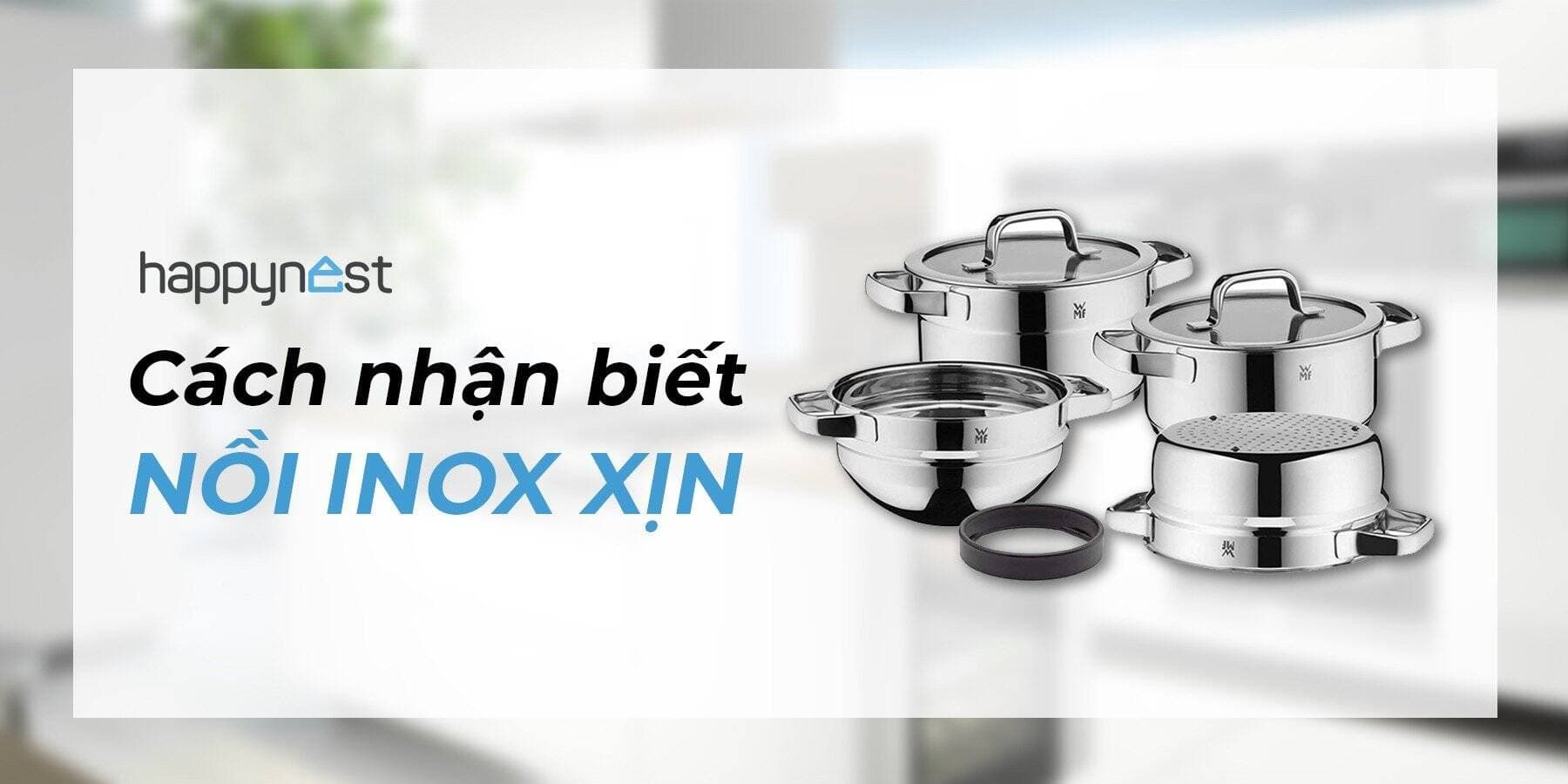 Cách nhận biết và chọn mua nồi Inox xịn, đảm bảo bền đẹp