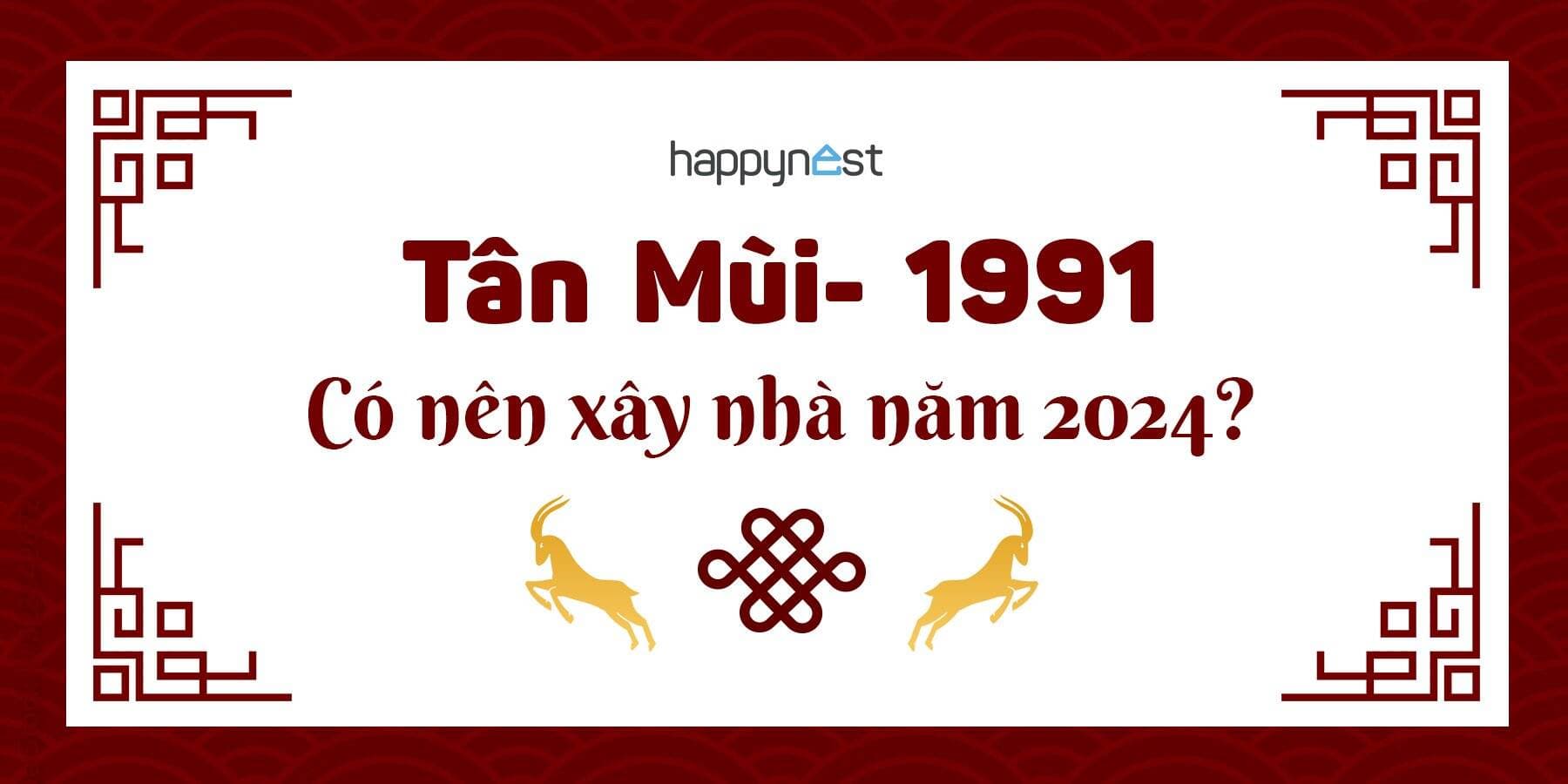 Tuổi 1991 làm nhà tháng nào đẹp? Có nên xây nhà năm 2024
