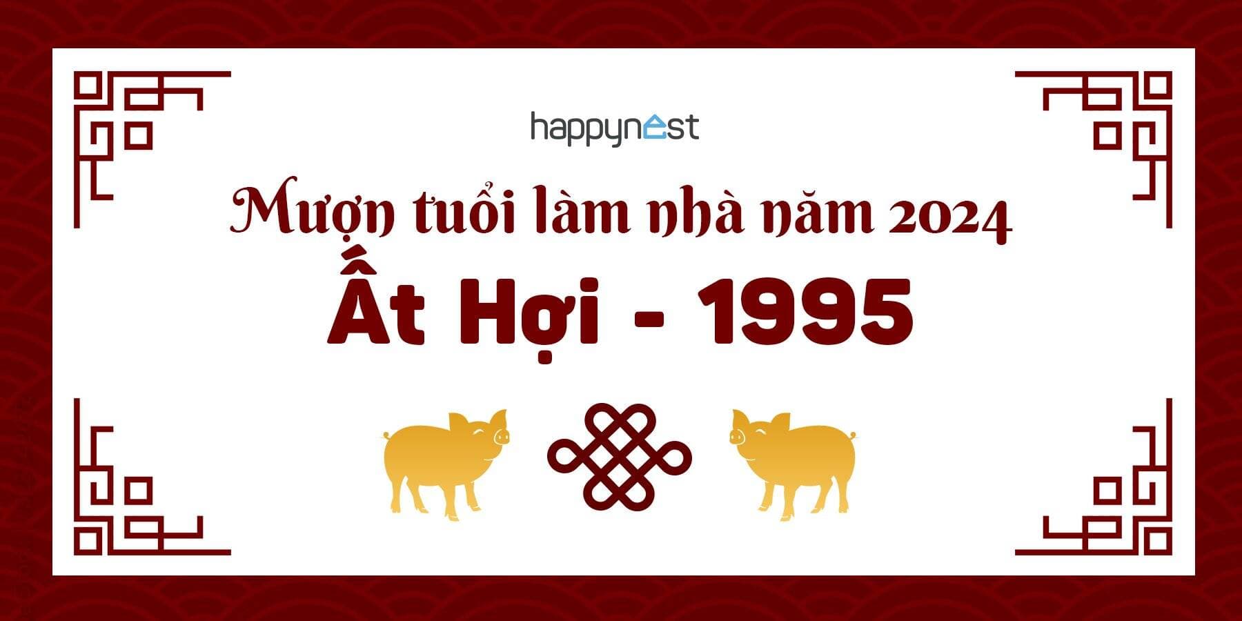 Tuổi 1995 làm nhà năm nào đẹp? Mượn tuổi làm nhà năm 2024