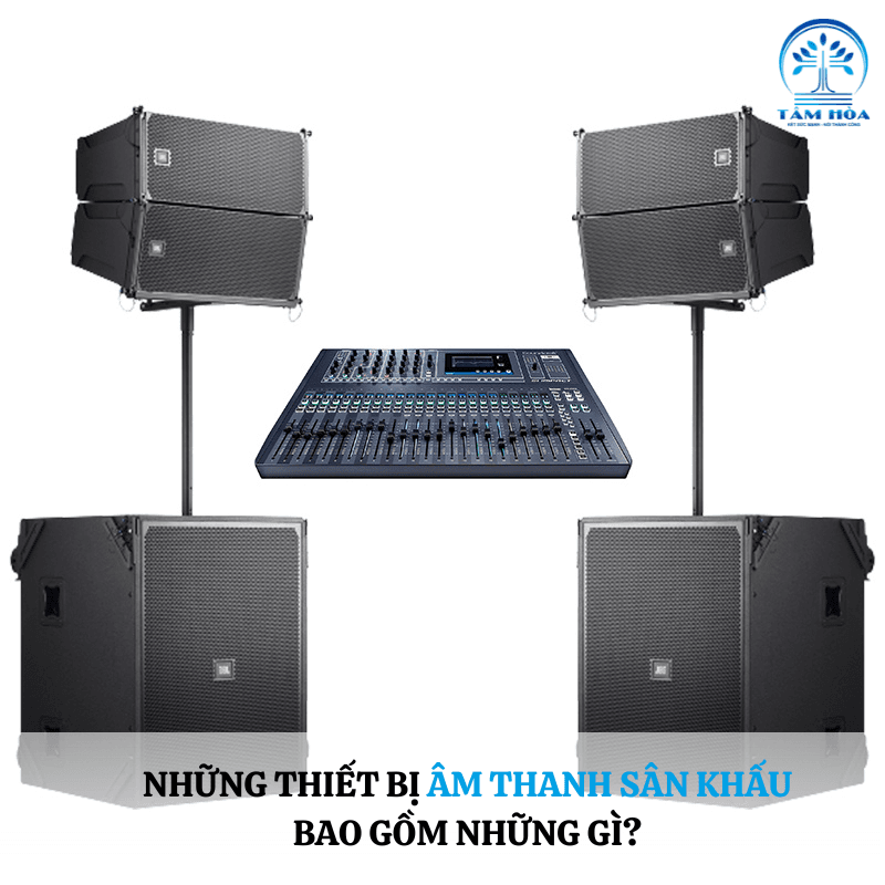 Những thiết bị âm thanh sân khấu bao gồm những gì?