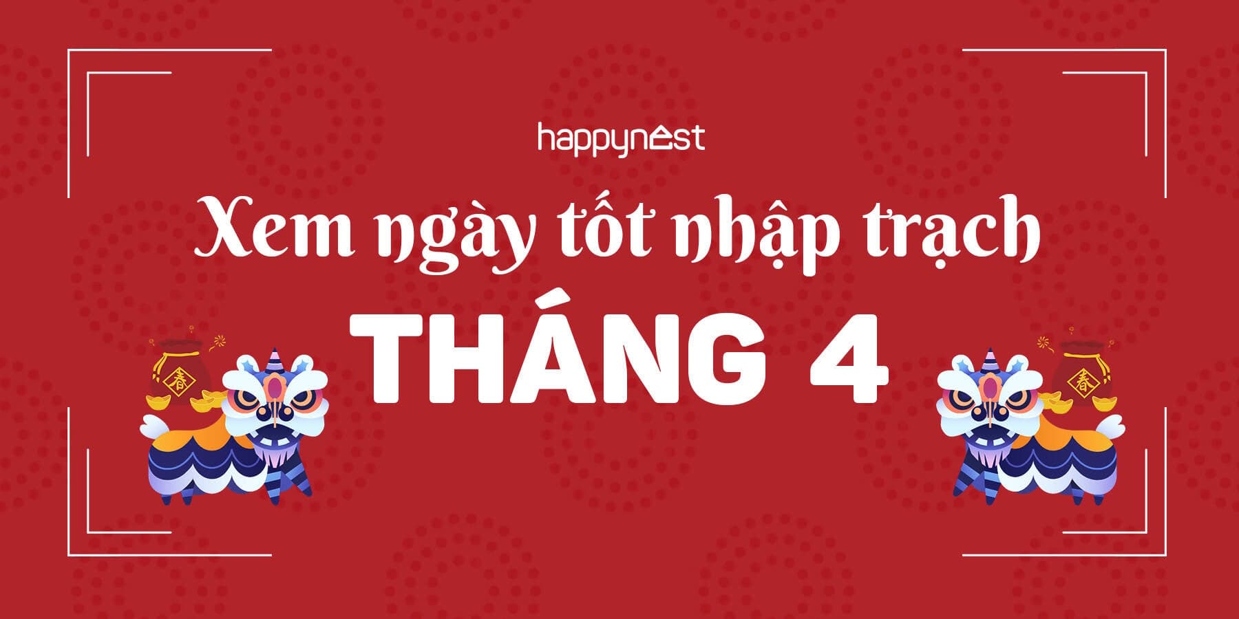 Xem ngày tốt nhập trạch tháng 4 năm 2025: Chính xác và chi tiết nhất