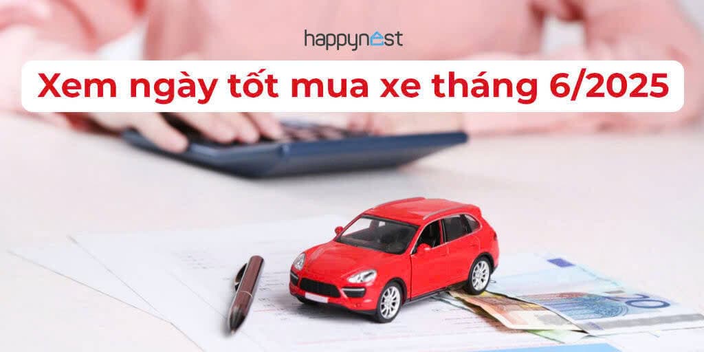 Xem ngày tốt mua xe tháng 6 năm 2025 chuẩn phong thủy, thu hút tài lộc, may mắn nhất