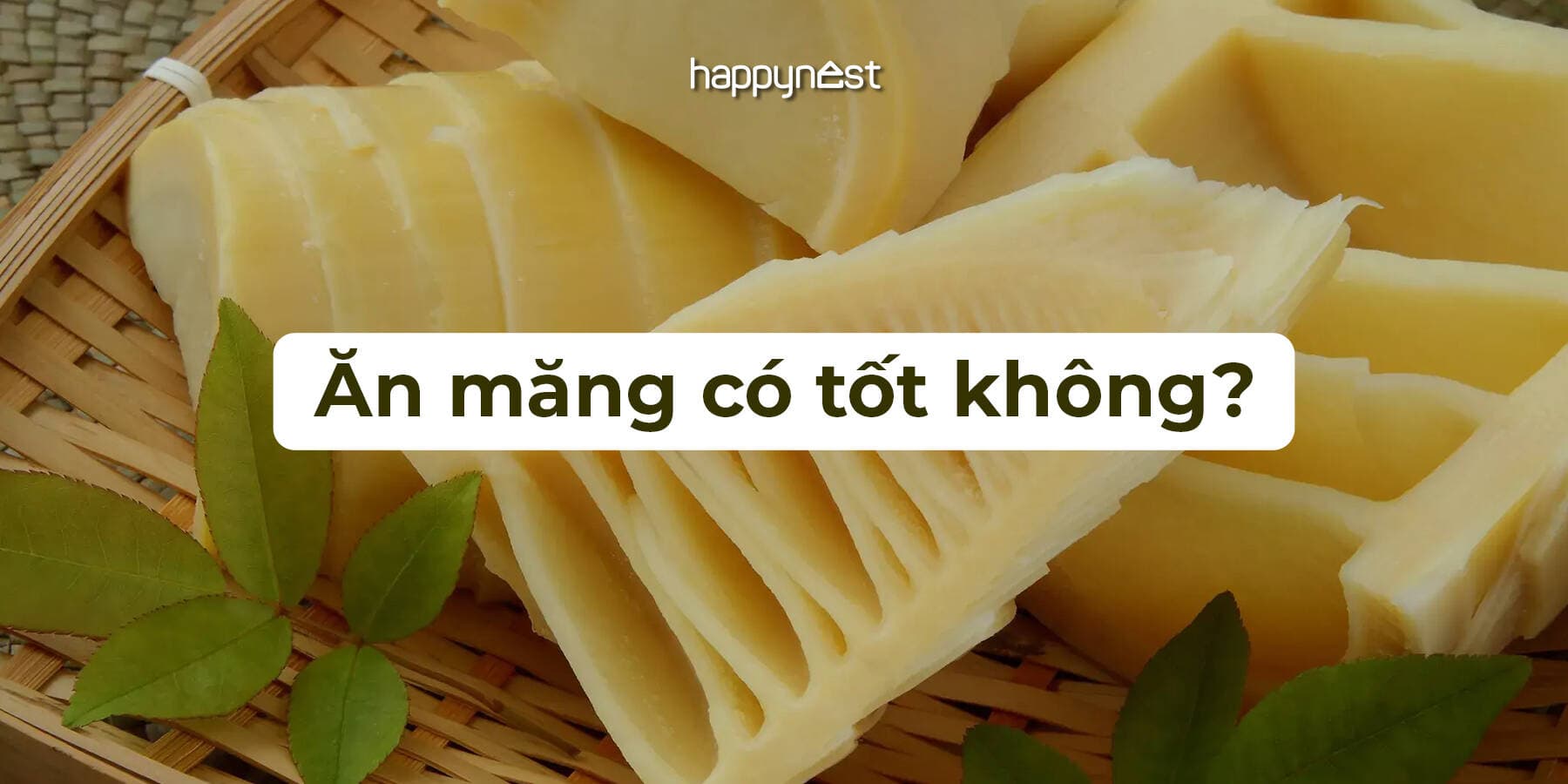 Ăn măng có tốt không? Ăn măng như nào để an toàn cho sức khỏe?
