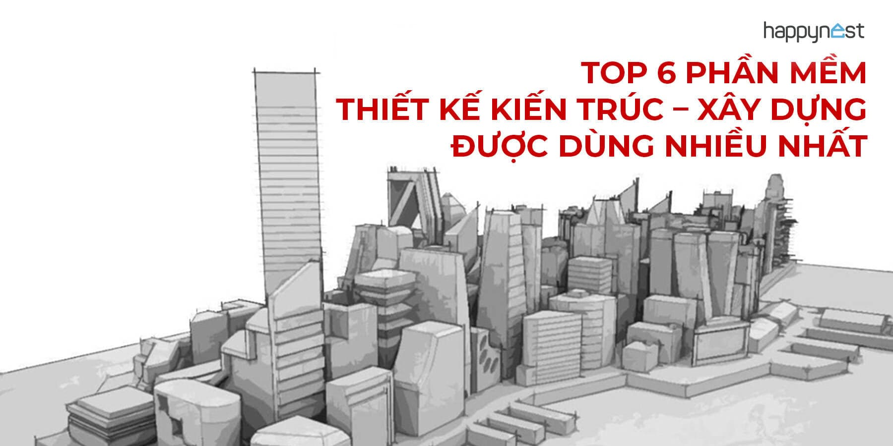 Top 6 phần mềm thiết kế kiến trúc xây dựng được dùng nhiều nhất hiện nay