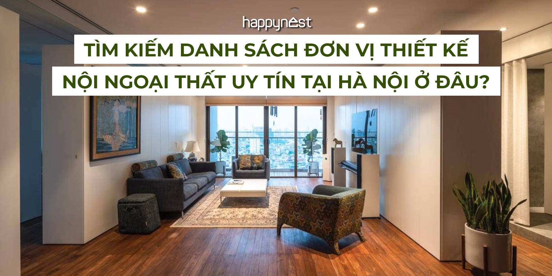 Tìm kiếm danh sách đơn vị thiết kế nội ngoại thất uy tín tại Hà Nội ở đâu?