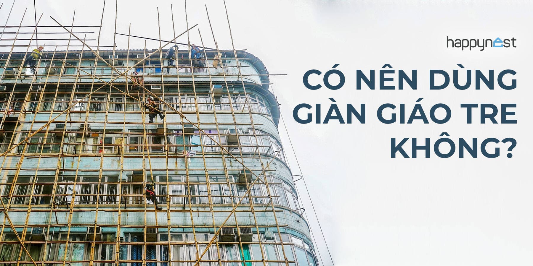 Từ “vật liệu xanh” đến nguy cơ cháy lan: Có nên tiếp tục dùng giàn giáo tre trong xây dựng đô thị?