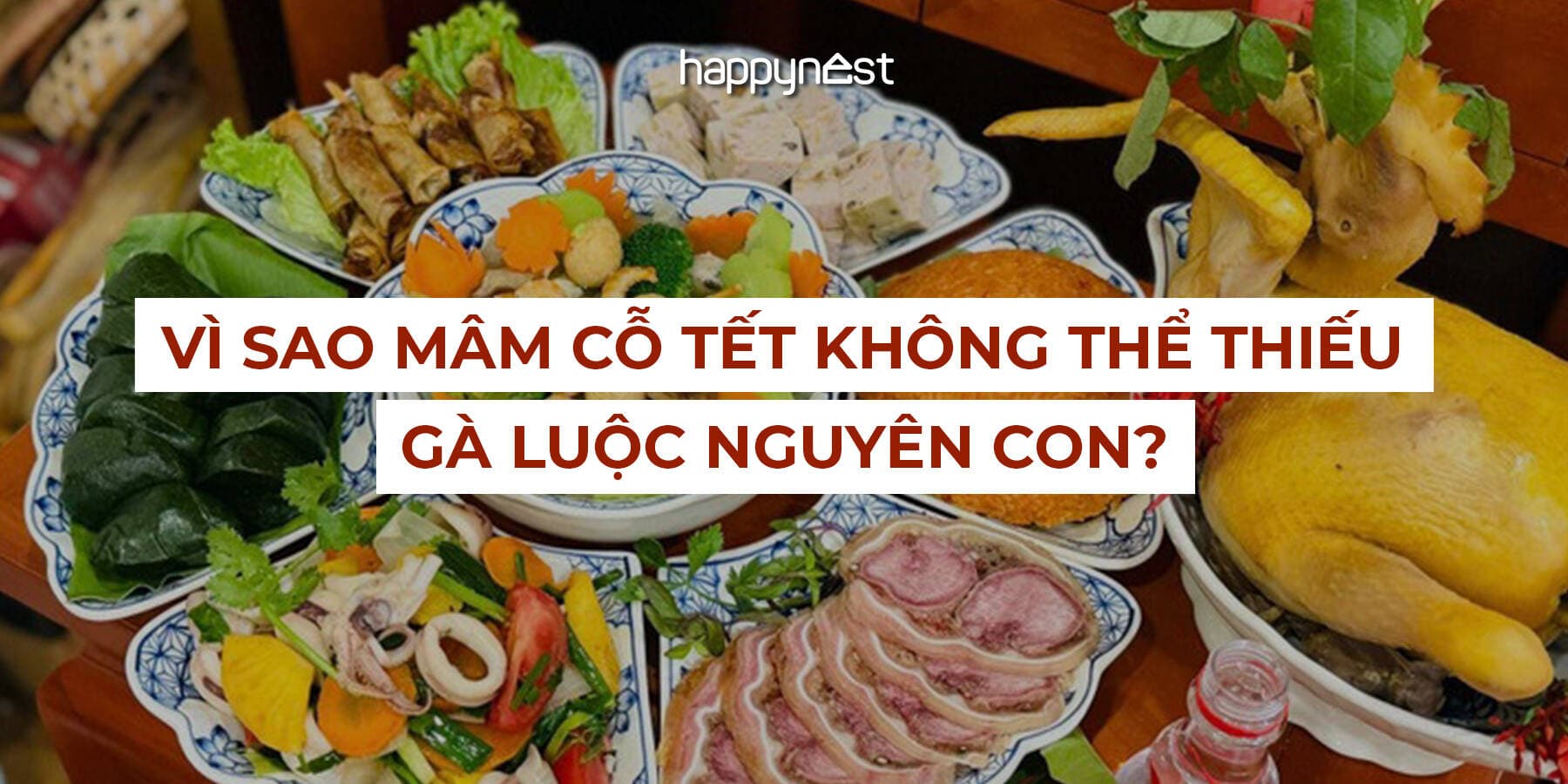 Vì sao gà luộc nguyên con luôn ở vị trí trung tâm trên mâm cỗ Tết Việt?