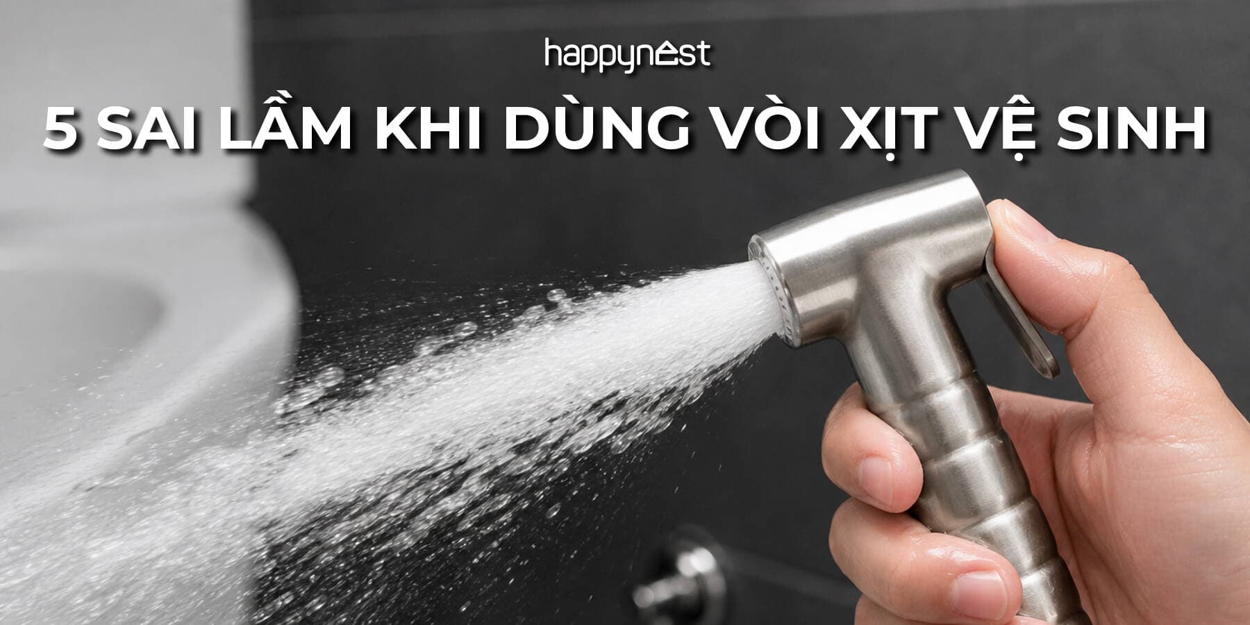 5 sai lầm khi dùng vòi xịt vệ sinh dễ gây viêm nhiễm mà nhiều người đang mắc phải