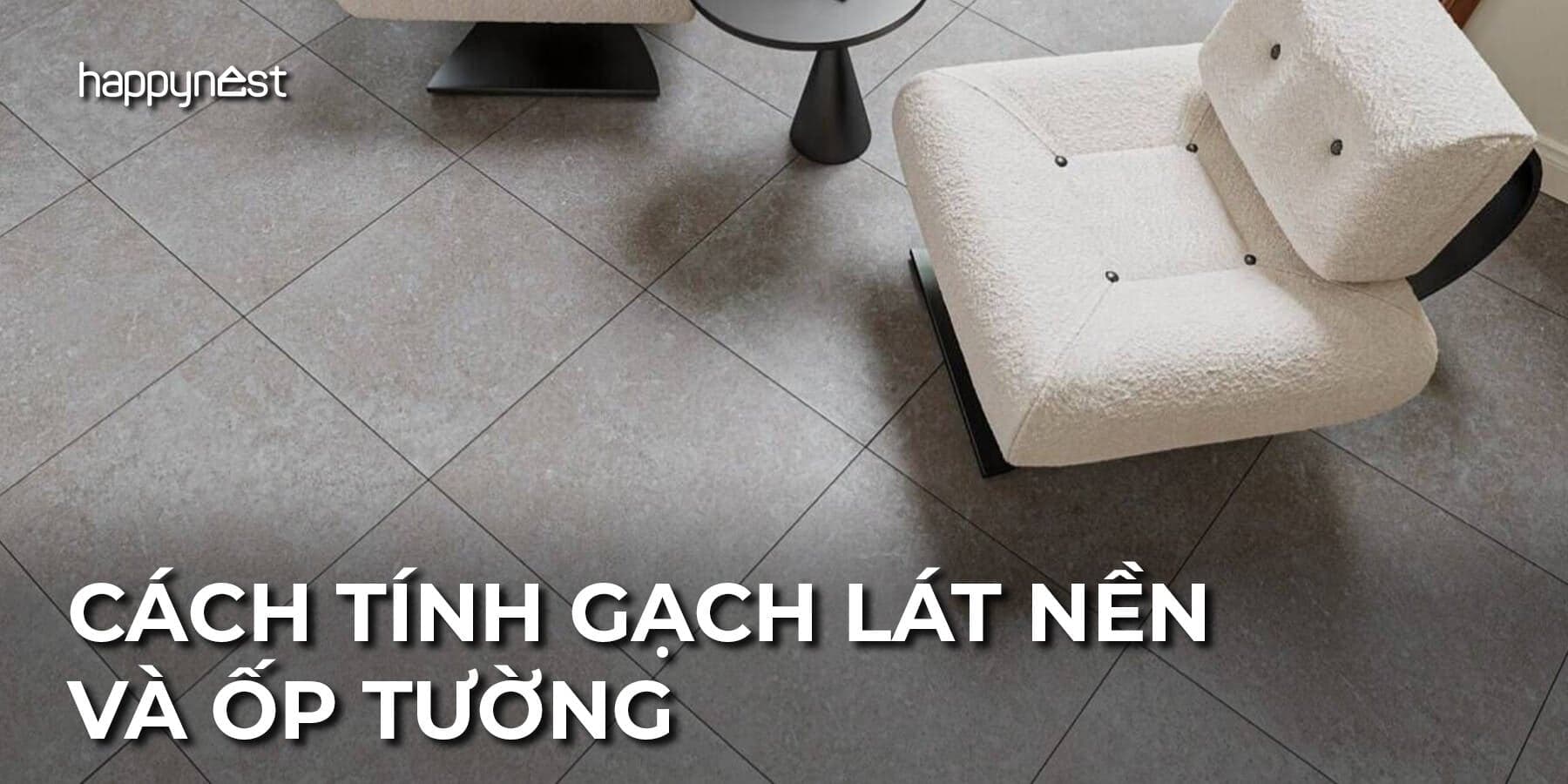 Cách tính gạch lát nền và ốp tường chuẩn xác năm 2026 kèm ví dụ cụ thể
