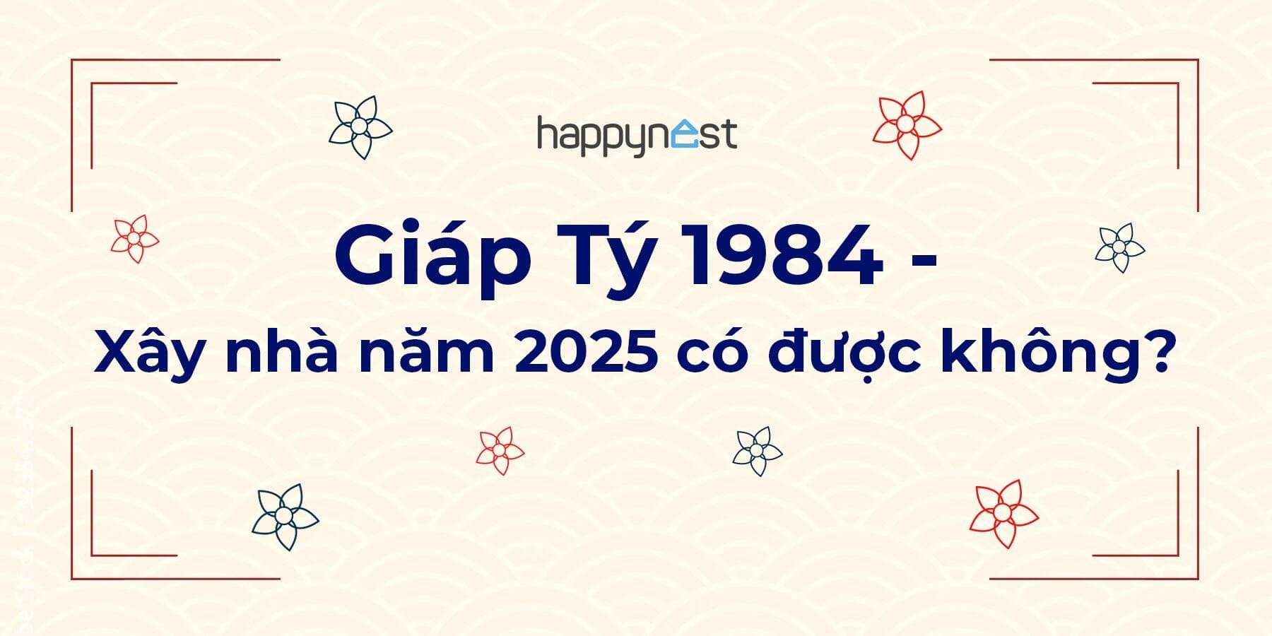 Tuổi Giáp Tý 1984 xây nhà năm 2025 có được không?