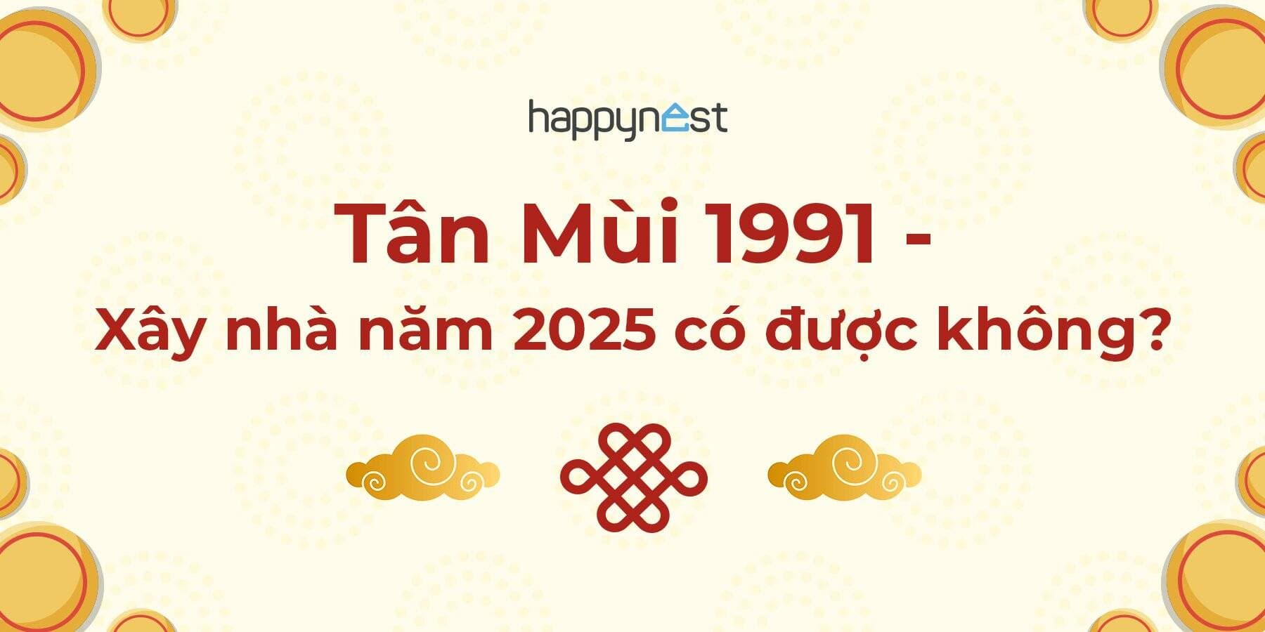 Tuổi Tân Mùi 1991 xây nhà năm 2025 có được không?