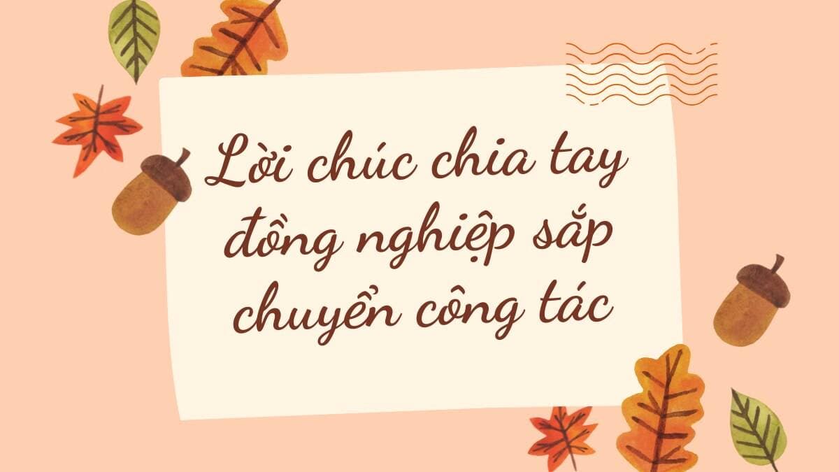 Tổng hợp lời chia tay đồng nghiệp hay, ngắn gọn, mà vẫn xúc động, hài hước