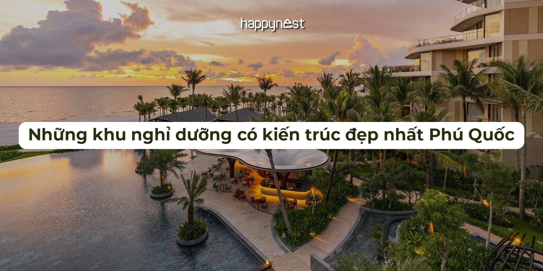 Bạn sẽ tiếc nếu chưa đến 5 khu nghỉ dưỡng có kiến trúc đẹp nhất Phú Quốc này