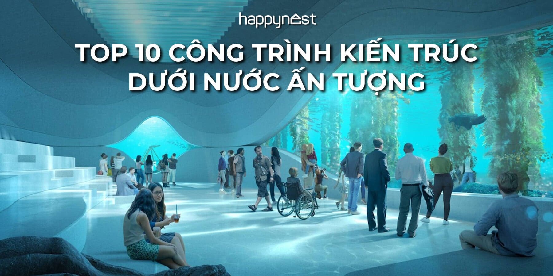 Top 10 công trình kiến trúc dưới nước ấn tượng, thay đổi cách khám phá đại dương