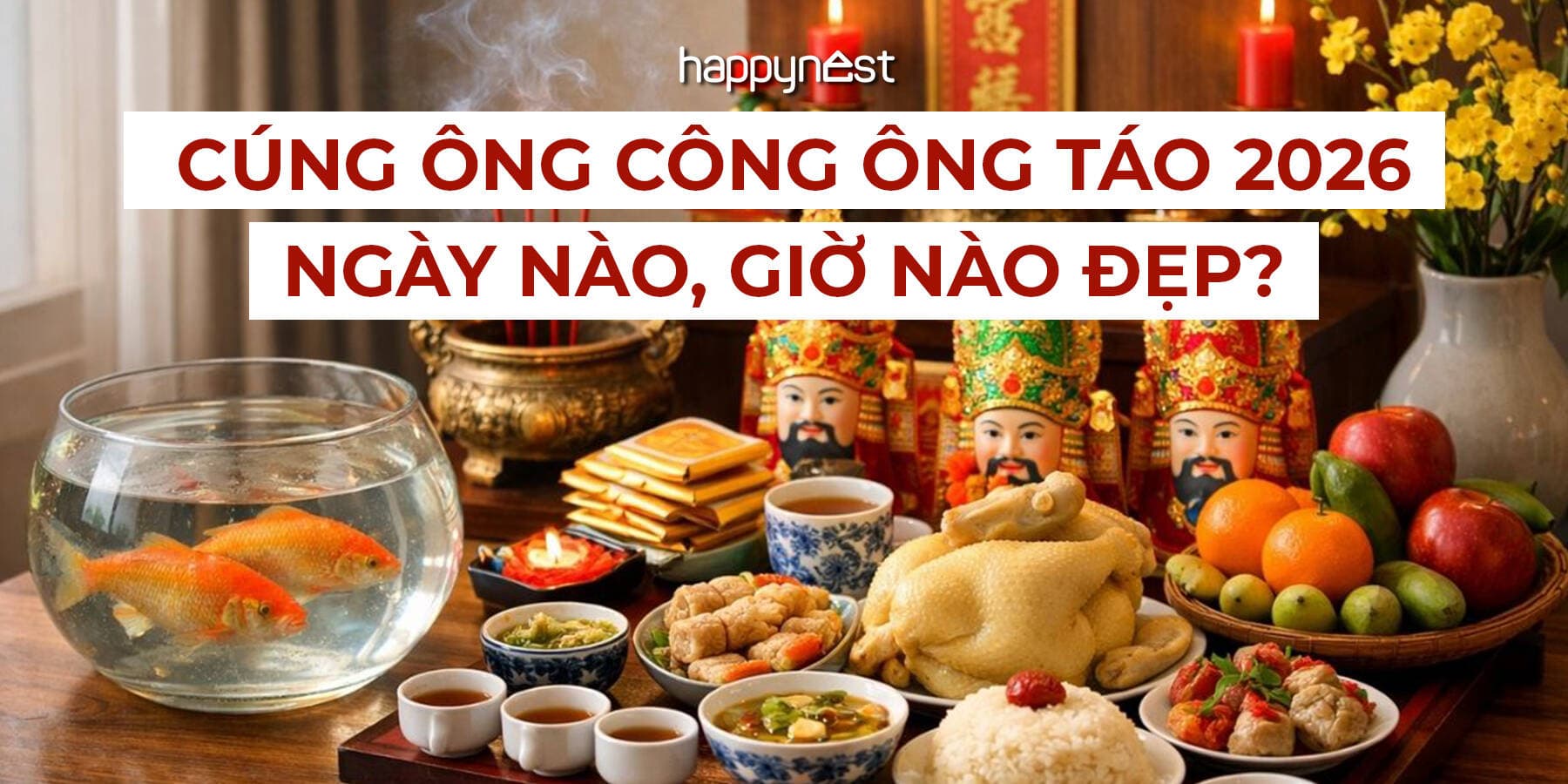 Cúng ông Công ông Táo 2026 ngày nào, giờ nào đẹp? Mâm cỗ chuẩn và những điều kiêng kỵ