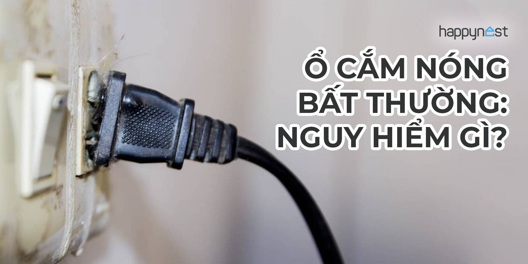 Ổ cắm điện nóng bất thường, vì sao lại vậy?