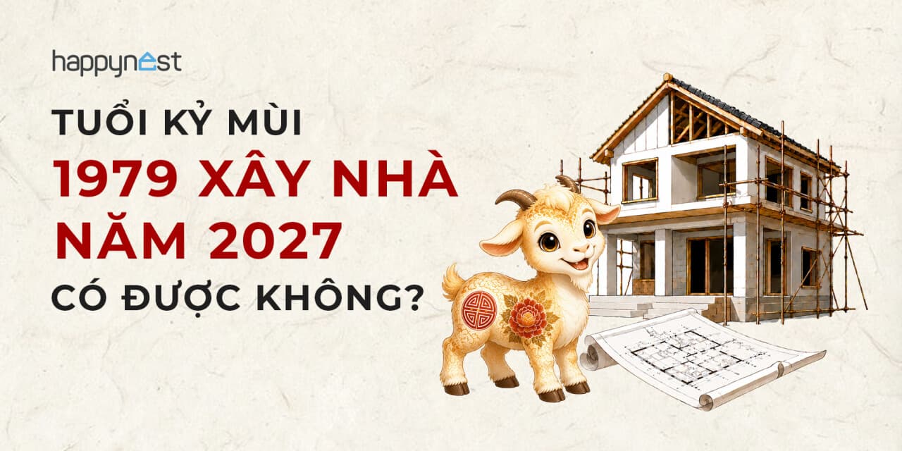 Tuổi Kỷ Mùi 1979 làm nhà năm nào đẹp? Xem tuổi xây nhà Kỷ Mùi 1979 năm 2027