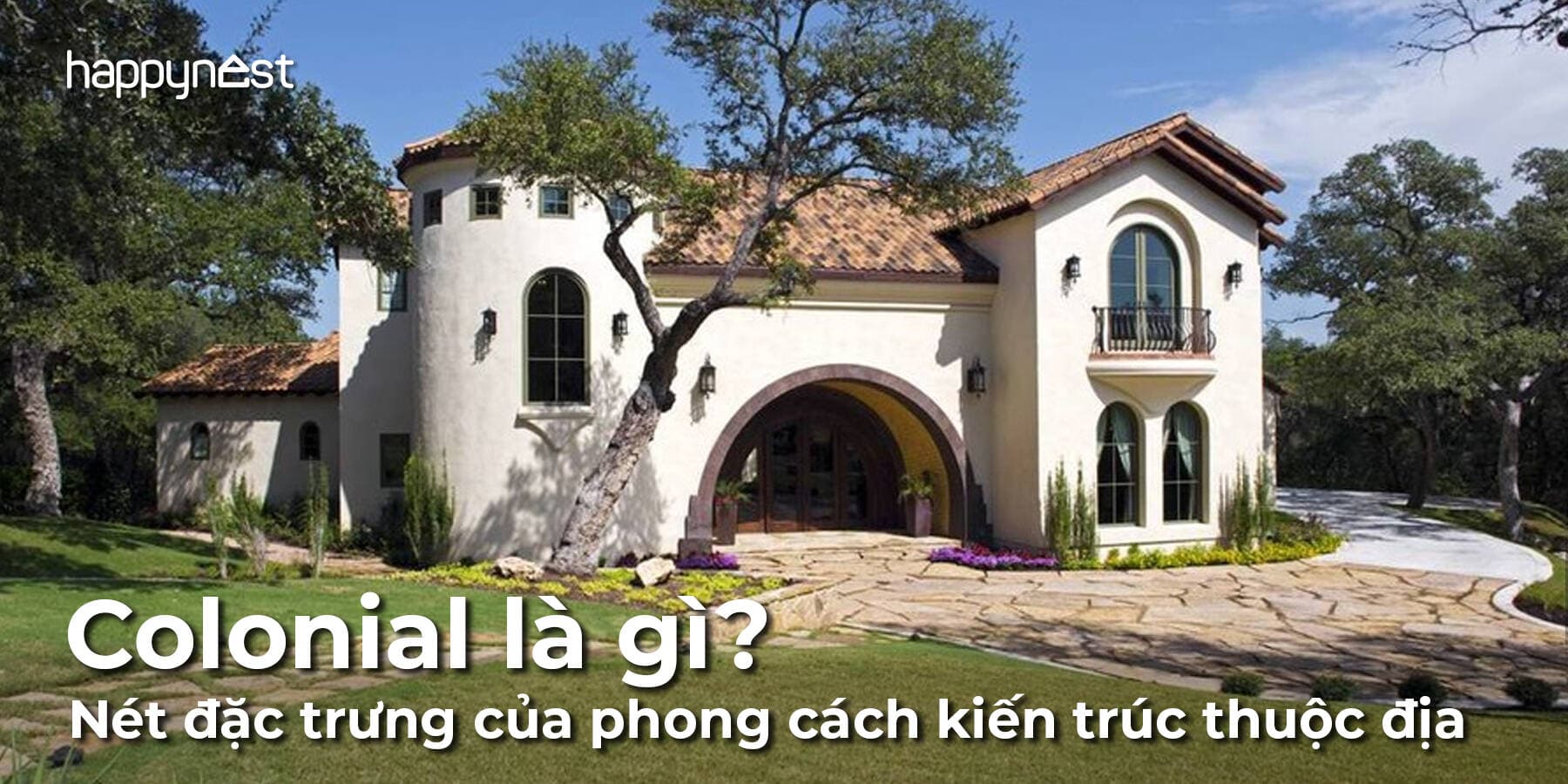 Phong cách kiến trúc Colonial Style: Vẻ đẹp cổ điển và tinh tế