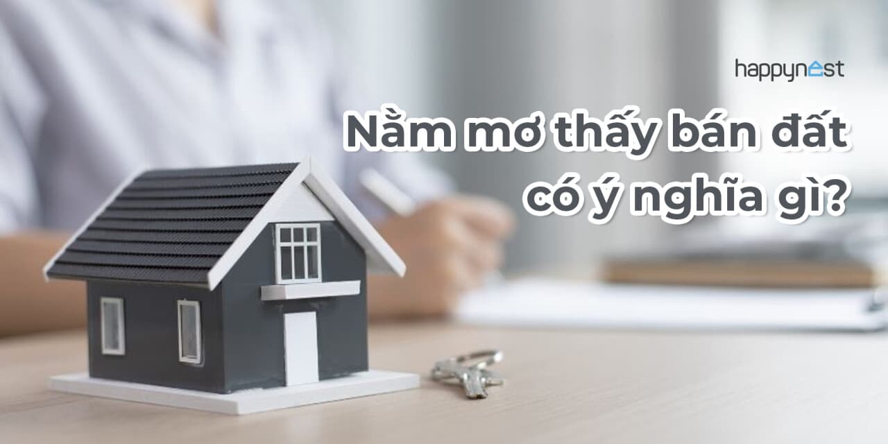 Nằm mơ thấy bán đất có ý nghĩa gì? Cảnh báo tài chính hay cơ hội đổi đời?