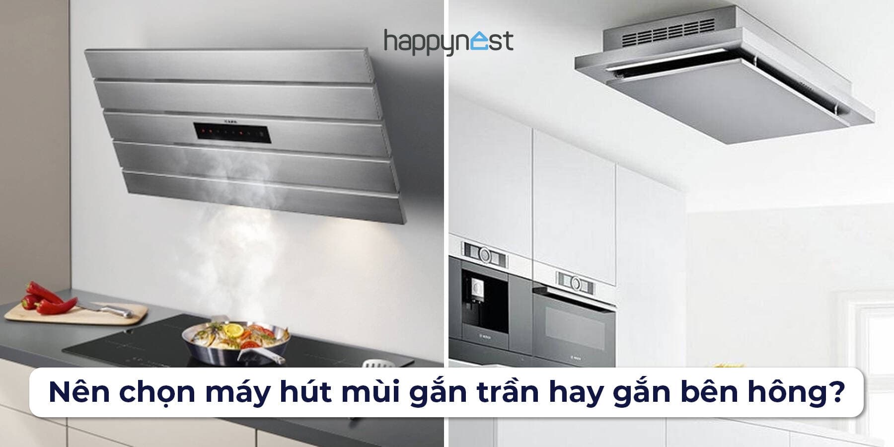 Nên chọn máy hút mùi gắn trần hay gắn bên hông? Câu trả lời có thể giúp bạn tiết kiệm vài triệu