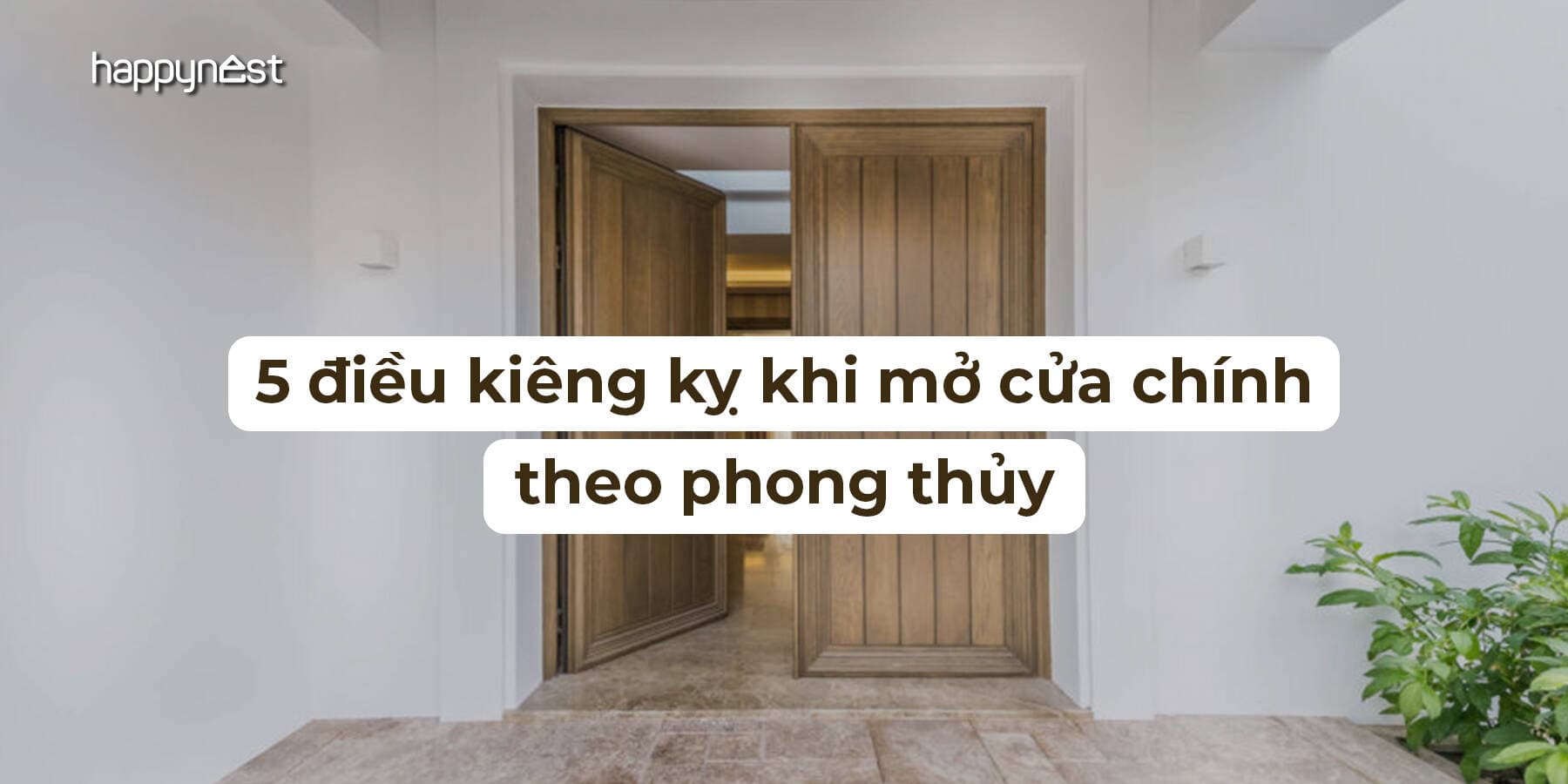 5 điều kiêng kỵ khi mở cửa chính theo phong thủy: Tránh lỗi sai khiến nhà mất khí lành