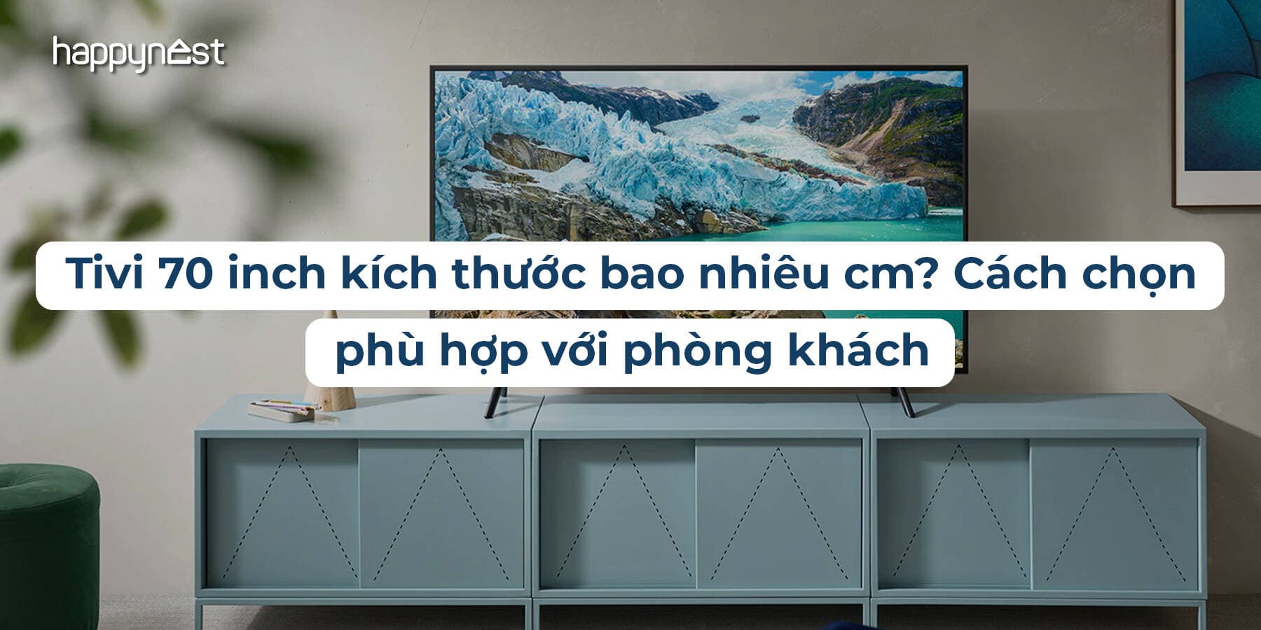 Tivi 70 inch kích thước bao nhiêu cm? Cách chọn phù hợp với phòng khách