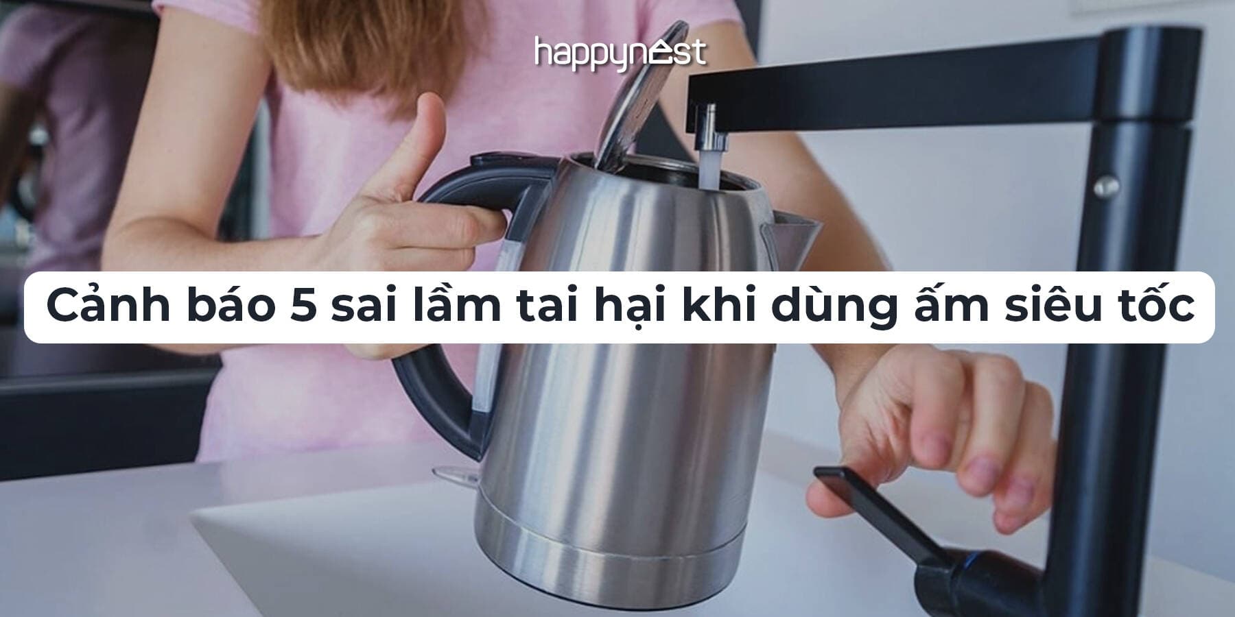 Cảnh báo 5 sai lầm khi dùng ấm siêu tốc: Không chỉ nhanh hỏng mà còn gây nguy hiểm cho sức khỏe và an toàn điện