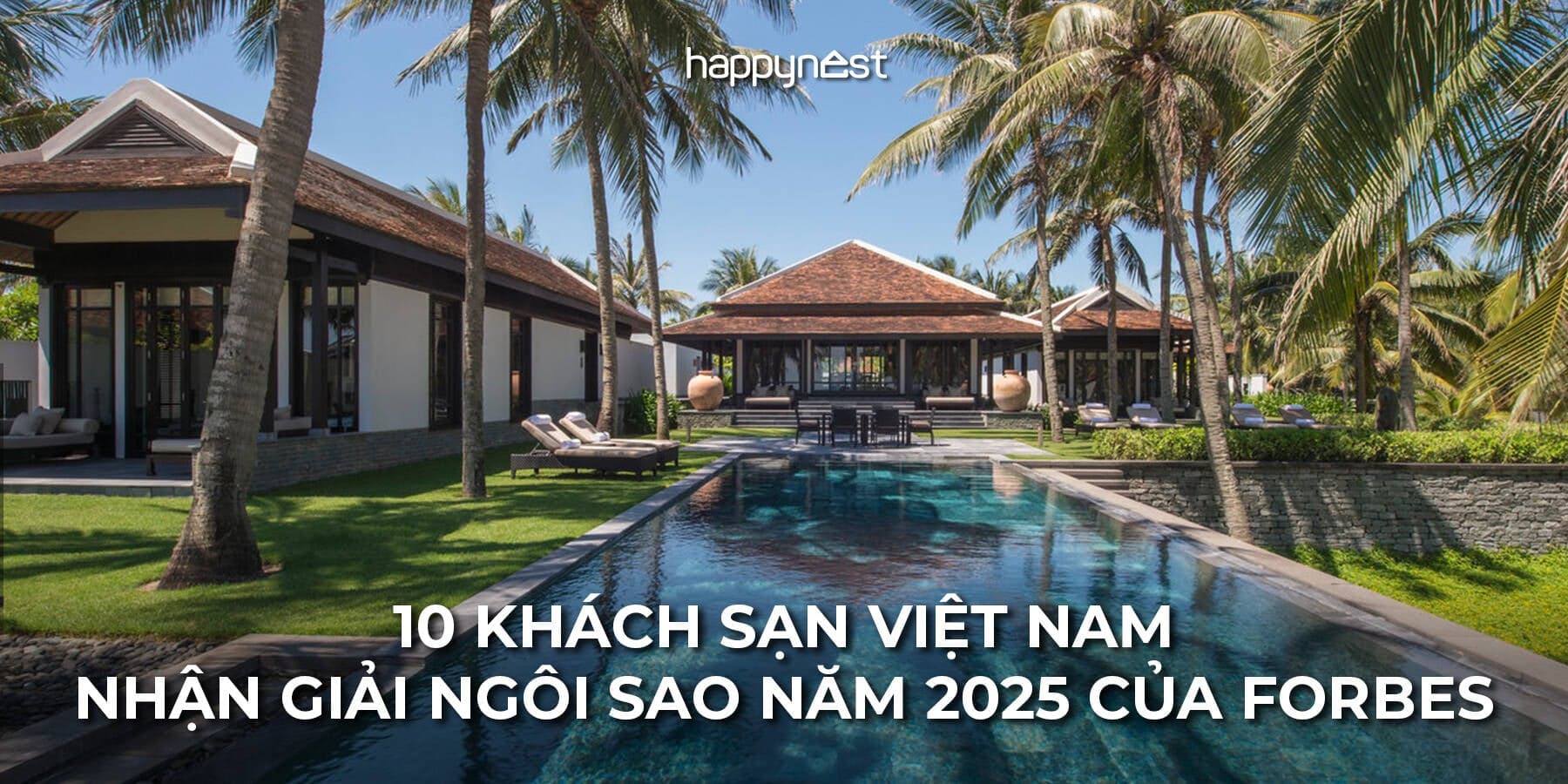 10 khách sạn Việt Nam được Forbes Travel Guide 2025 vinh danh xuất sắc nhất thế giới