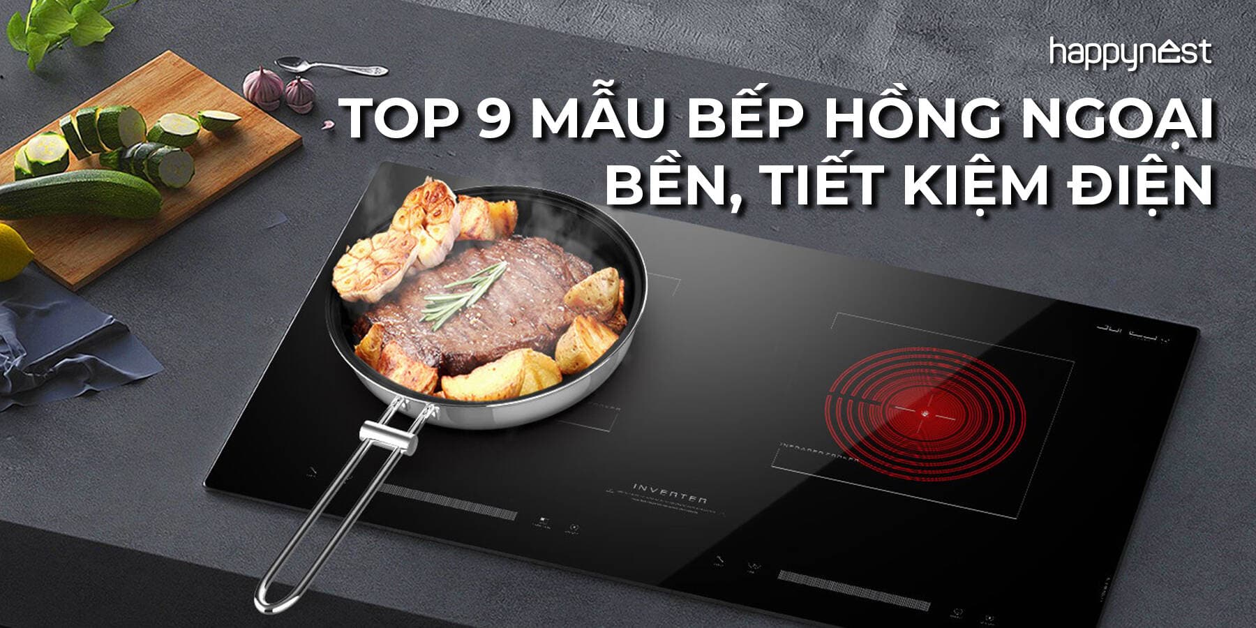 TOP 9 mẫu bếp hồng ngoại bán chạy bền, tiết kiệm điện được tin dùng nhất