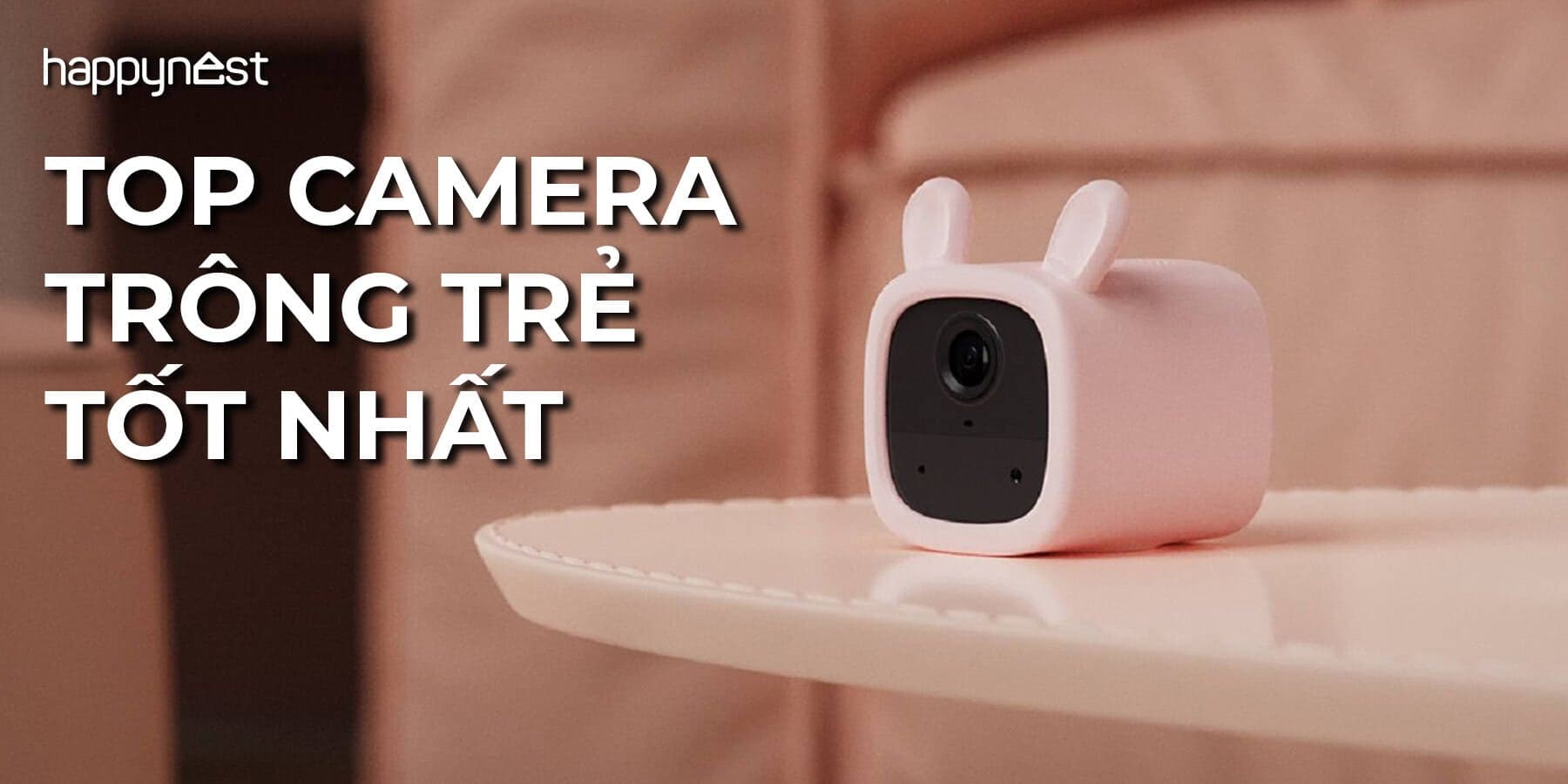 Top 6 camera trông trẻ dễ dùng cho gia đình năm 2025–2026