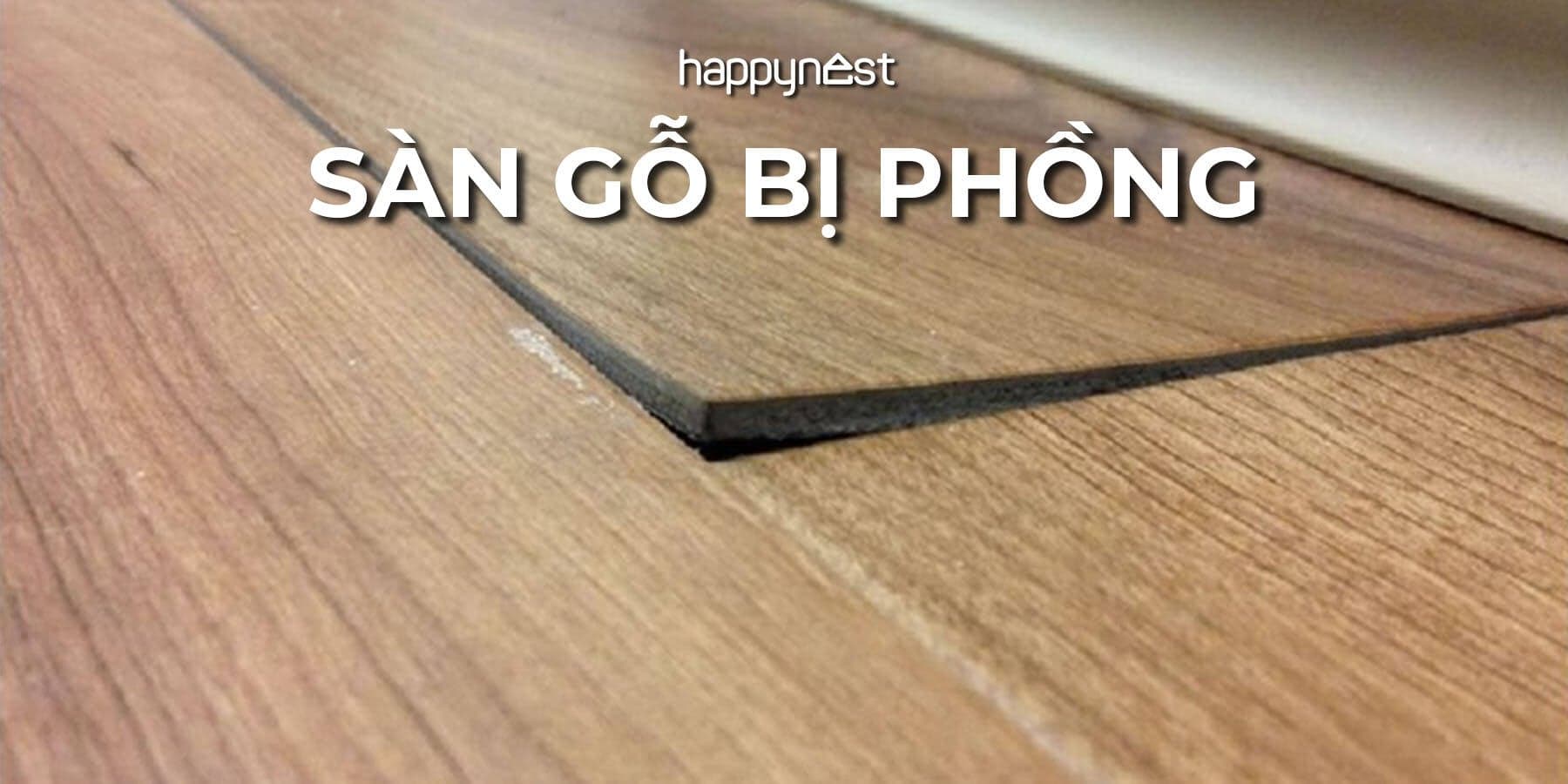 Sàn gỗ mới lát nhưng bị phồng – do thời tiết, do tay nghề hay do vật tư?