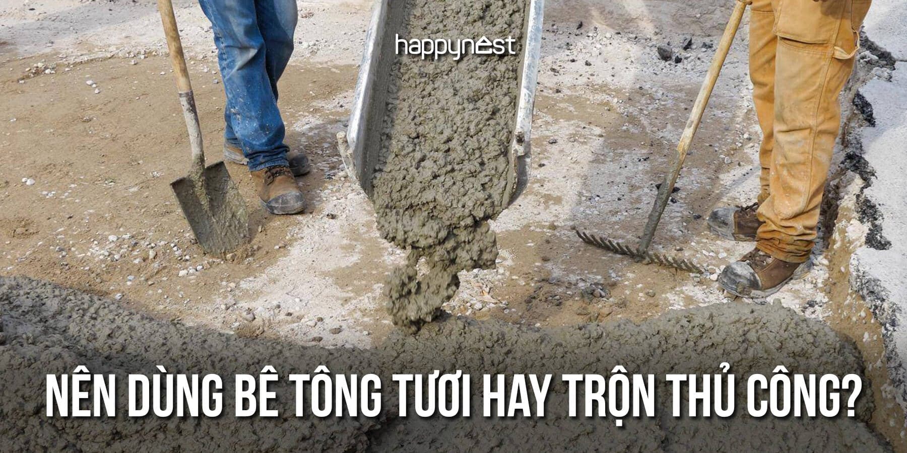 Nên dùng bê tông tươi hay trộn tay khi xây nhà? Nhiều gia chủ chọn sai ngay từ đầu