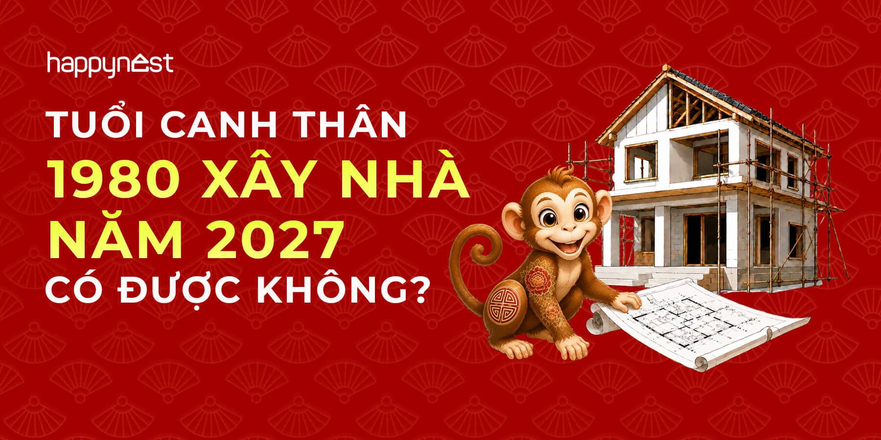 Tuổi Canh Thân 1980 làm nhà năm nào đẹp? Xem tuổi xây nhà Canh Thân 1980 năm 2027