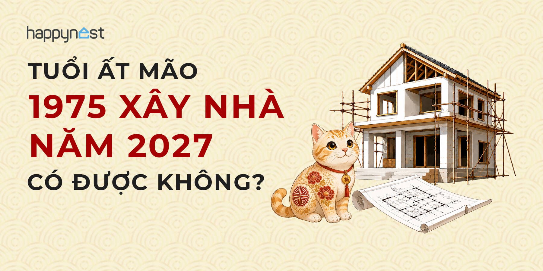 Tuổi Ất Mão 1975 làm nhà năm nào đẹp? Xem tuổi xây nhà Ất Mão 1975 năm 2027