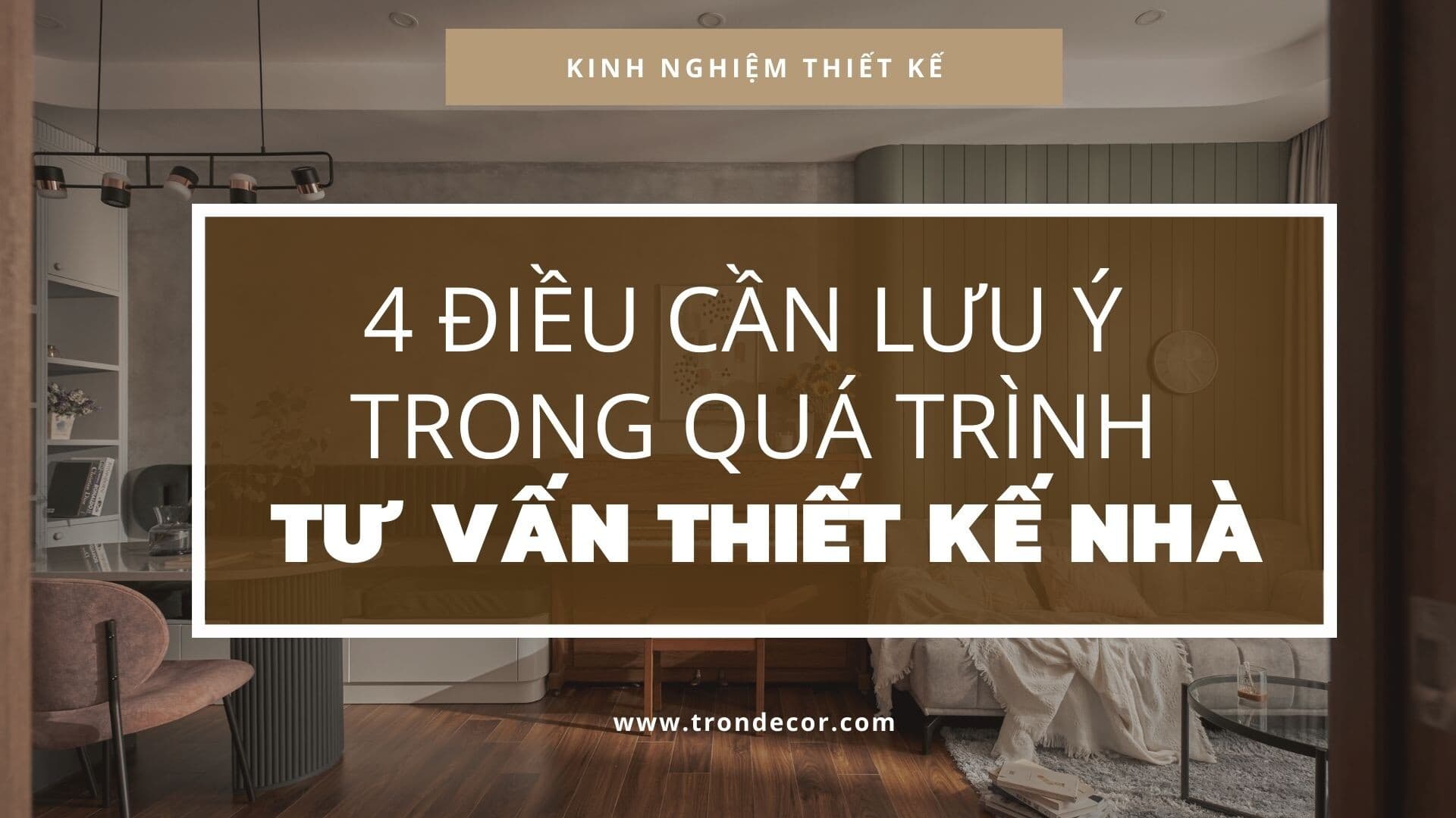 4 Điều cần lưu ý trong quá trình tư vấn thiết kế nhà