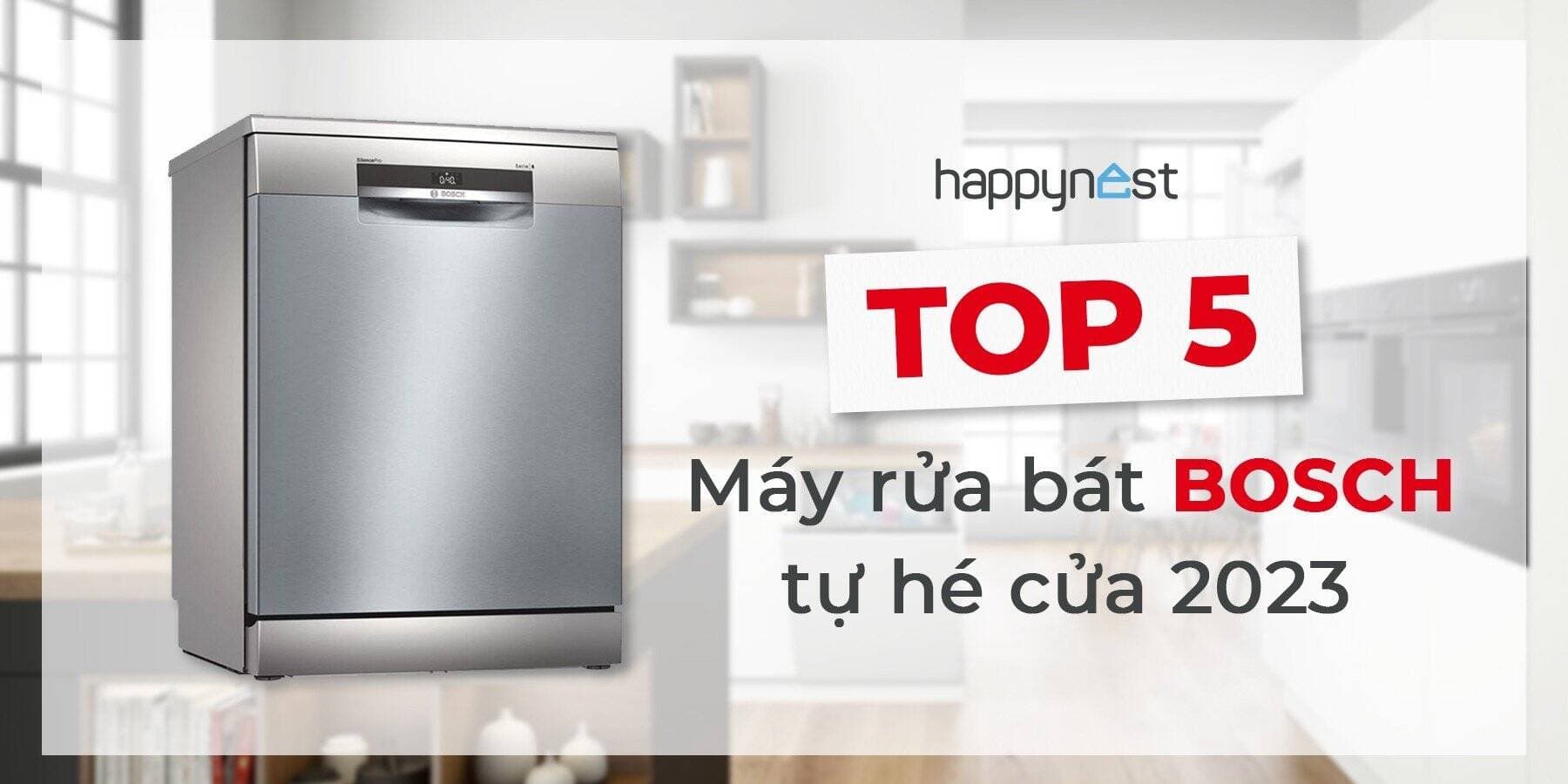 TOP 5 máy rửa bát Bosch tự hé cửa tốt nhất 2023