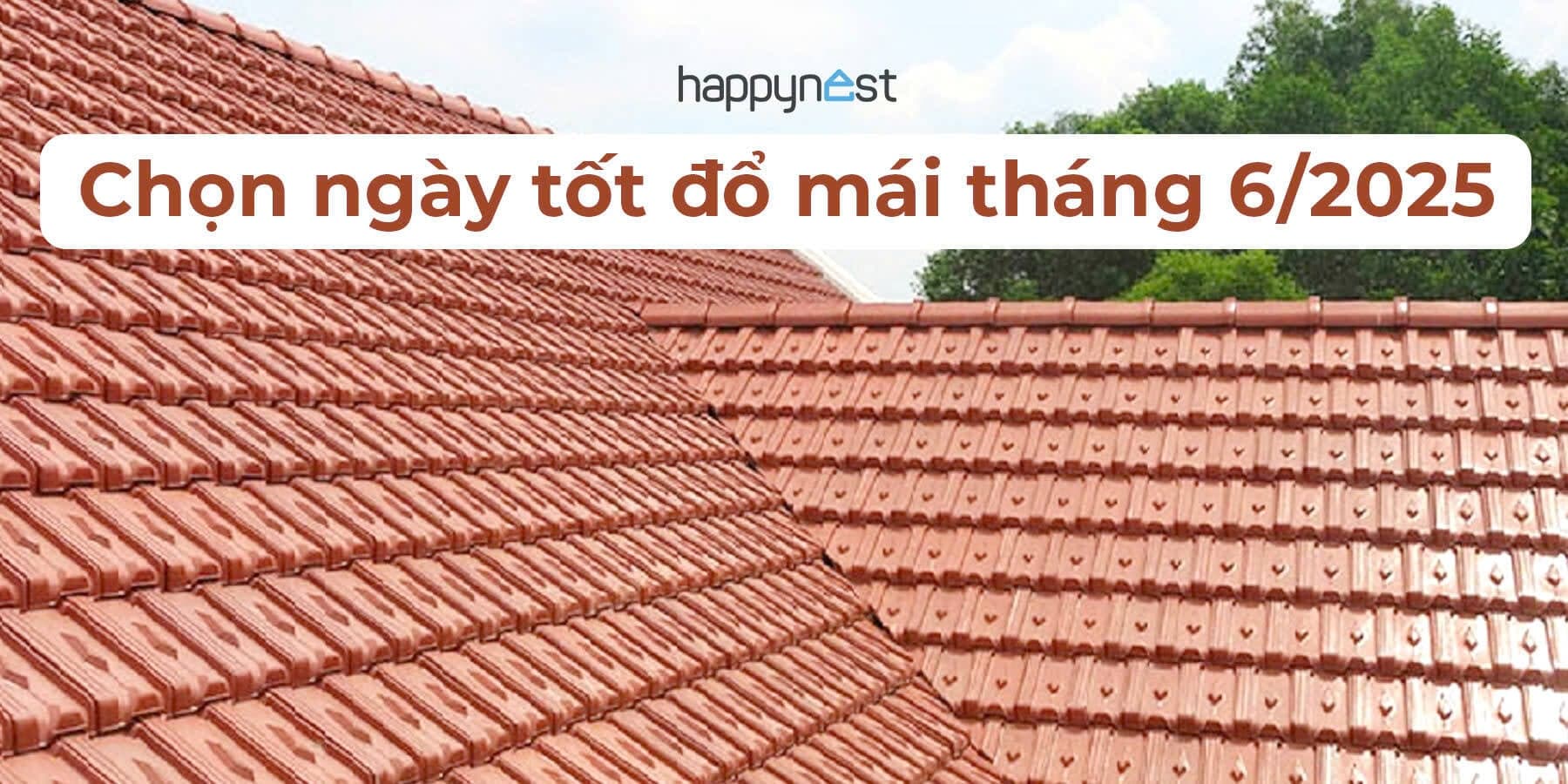 Ngày tốt đổ mái tháng 6 năm 2025: Đảm bảo hợp tuổi, hợp mệnh