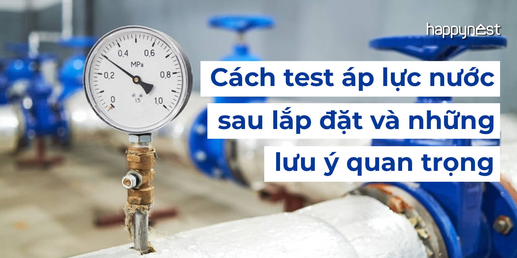 Hướng dẫn test áp lực nước sau lắp đặt: quy trình kỹ thuật và những lưu ý không thể bỏ qua
