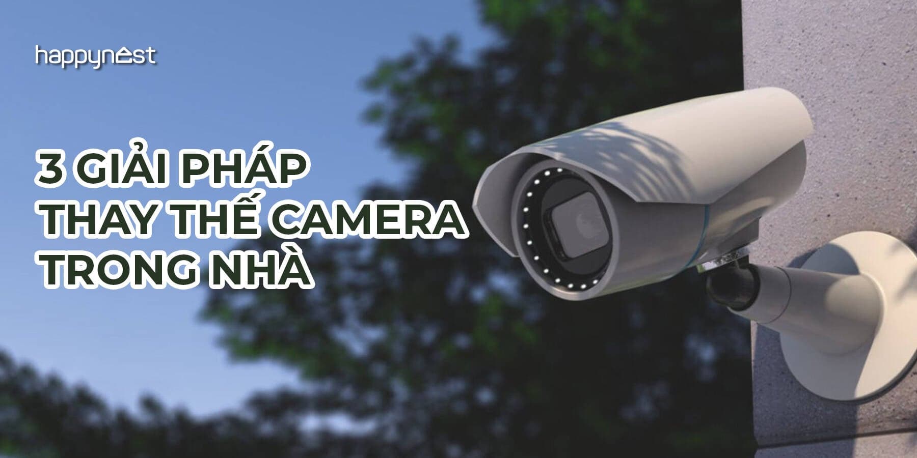 3 giải pháp thay thế camera trong nhà được nhiều gia đình áp dụng