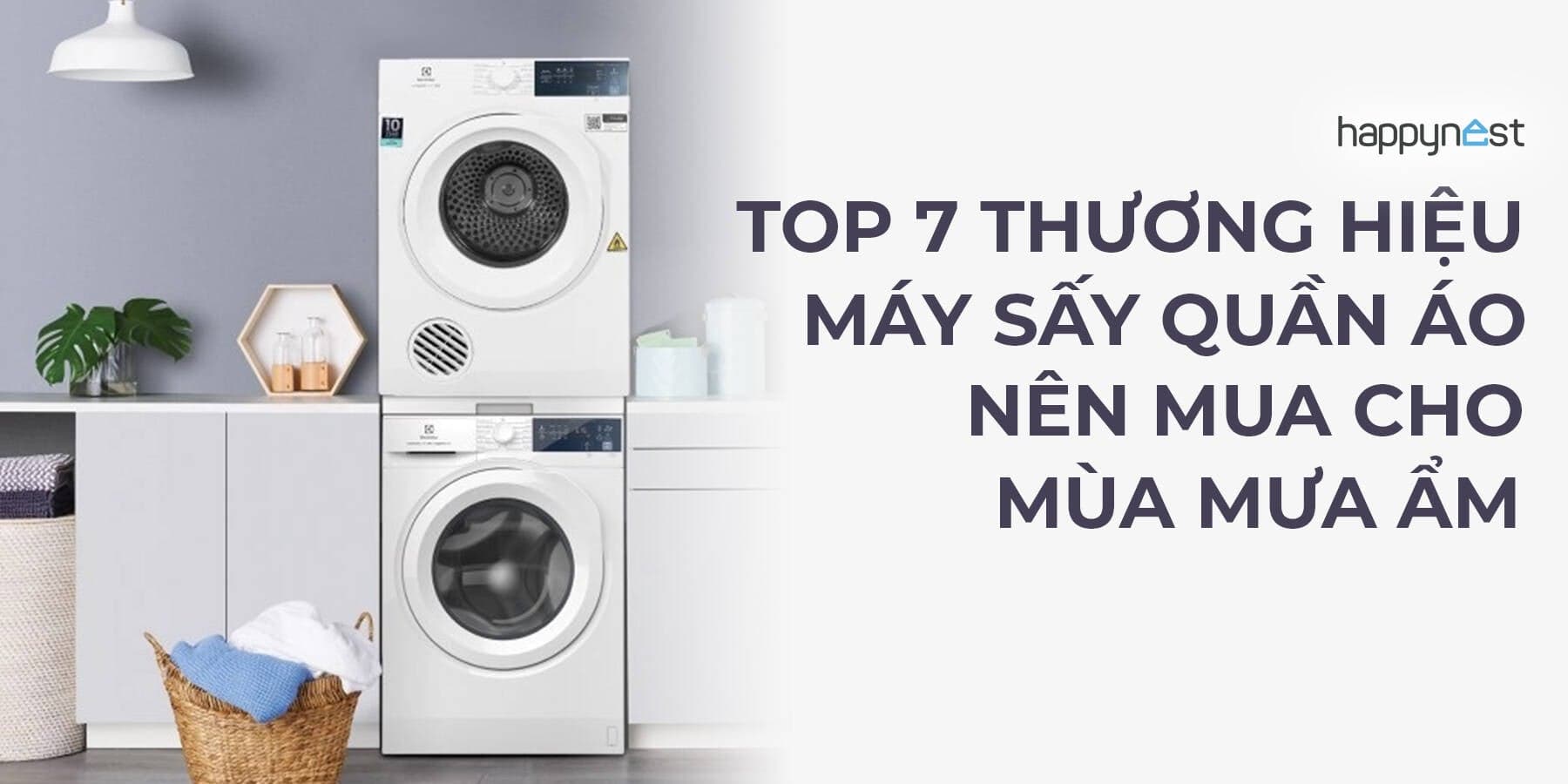 Top 7 máy sấy quần áo bền, tiết kiệm điện, đáng mua nhất cho mùa mưa ẩm