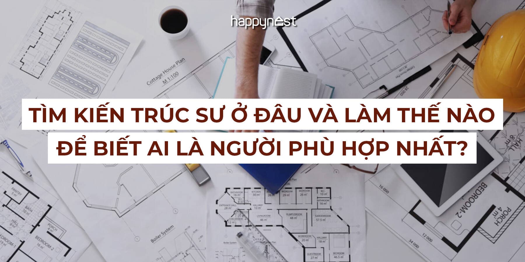 Tìm kiến trúc sư ở đâu và làm thế nào để biết ai là người phù hợp nhất?