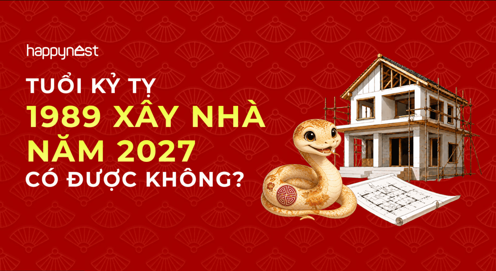 Tuổi Kỷ Tỵ 1989 làm nhà năm nào đẹp? Xem tuổi xây nhà Kỷ Tỵ 1989 năm 2027