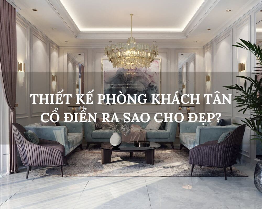 Thiết kế phòng khách tân cổ điển sao cho sang trọng?