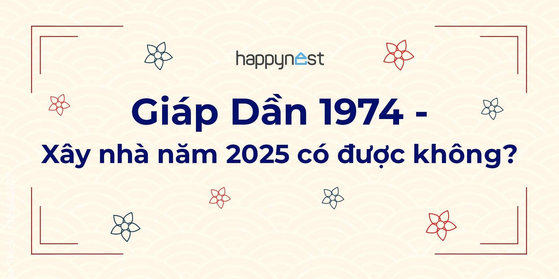 Tuổi Giáp Dần 1974 xây nhà năm 2025 có được không?
