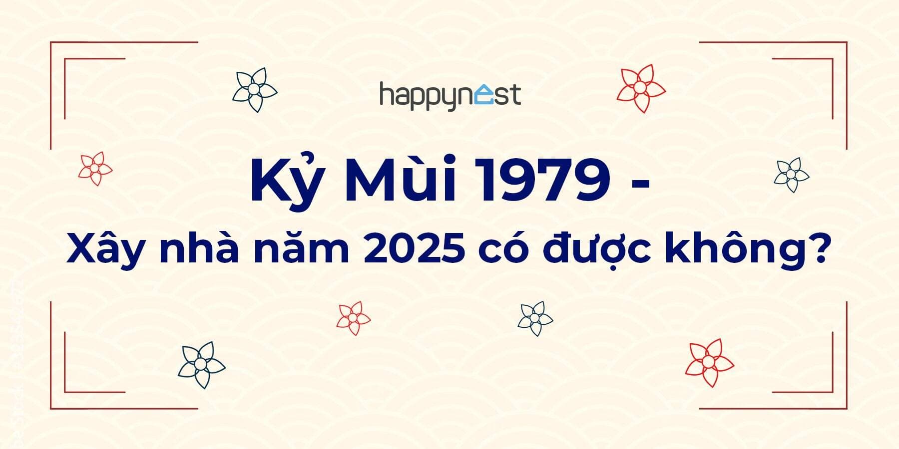 Tuổi Kỷ Mùi 1979 xây nhà năm 2025 có được không?