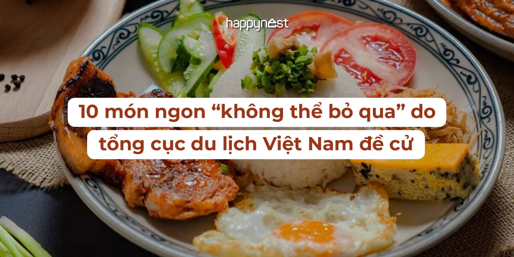 Khám phá ẩm thực Việt Nam: 10 món ngon “không thể bỏ qua” do tổng cục du lịch Việt Nam đề cử