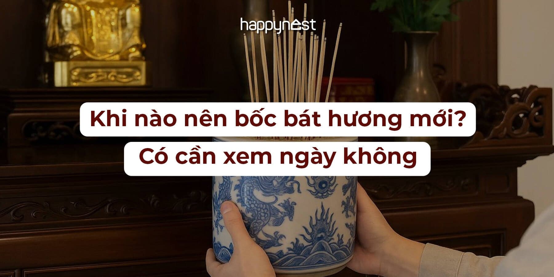 Khi nào nên bốc bát hương mới? Có cần xem ngày không?